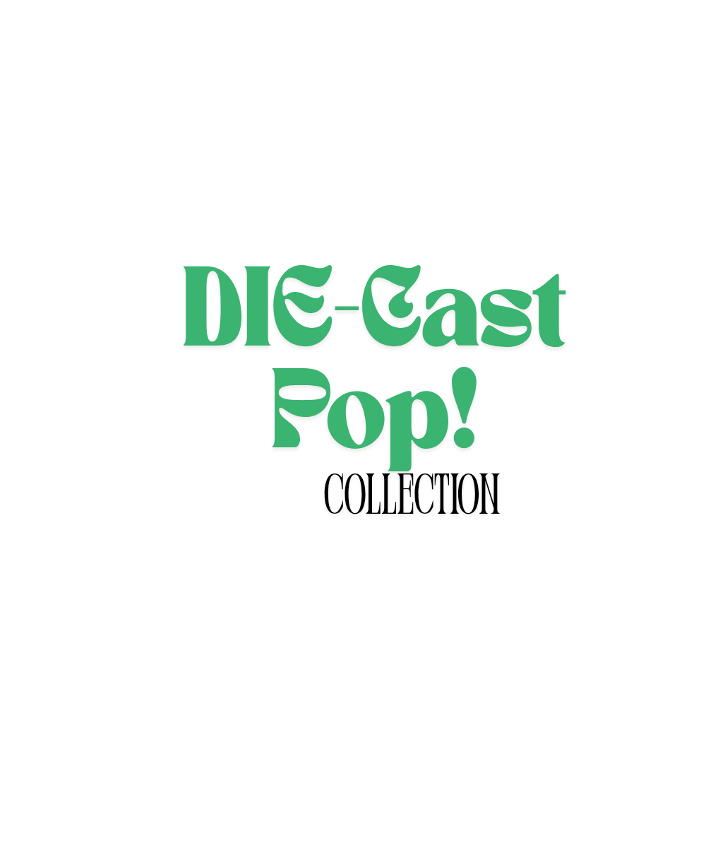 Die-Cast Pop!